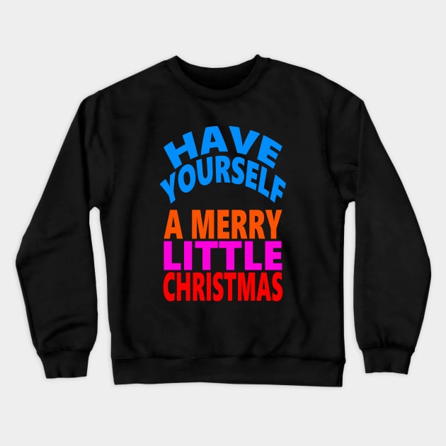 Have yourself a Merry little Christmas Crewneck Sweatshirt by Evergreen Tee